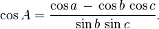 \cos A  = \frac{\cos a\,-\,\cos b\,\cos c}{\sin b\, \sin c}.