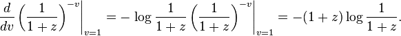 
\left.\frac{d}{dv} \left(\frac{1}{1+z}\right)^{-v}\right|_{v=1} =
- \left.\log \frac{1}{1+z} \left(\frac{1}{1+z}\right)^{-v}\right|_{v=1}
= -(1+z)\log \frac{1}{1+z}.