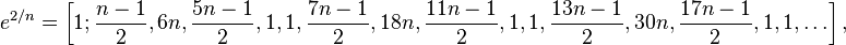 e^{2/n} = \left[1; \frac{n-1}{2}, 6n, \frac{5n-1}{2}, 1, 1, \frac{7n-1}{2}, 18n, \frac{11n-1}{2}, 1, 1, \frac{13n-1}{2}, 30n, \frac{17n-1}{2}, 1, 1, \dots \right] \,\!,