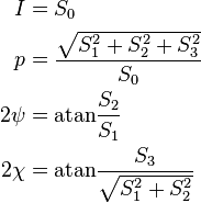  \begin{align}
I &= S_0 \\
p &= \frac{\sqrt{S_1^2 + S_2^2 + S_3^2}}{S_0} \\
2\psi &= \mathrm{atan} \frac{S_2}{S_1}\\
2\chi &= \mathrm{atan} \frac{S_3}{\sqrt{S_1^2+S_2^2}}\\
\end{align} 