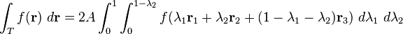 
\int_{T} f(\mathbf{r}) \ d\mathbf{r} = 2A \int_{0}^{1} \int_{0}^{1 - \lambda_{2}} f(\lambda_{1} \mathbf{r}_{1} + \lambda_{2} \mathbf{r}_{2} +
(1 - \lambda_{1} - \lambda_{2}) \mathbf{r}_{3}) \ d\lambda_{1} \ d\lambda_{2}
\,