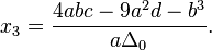  x_3=\frac{4abc-9a^2d-b^3}{a\Delta_0}.