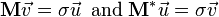 \mathbf{M}\vec{v} = \sigma \vec{u} \,\text{ and } \mathbf{M}^*\vec{u} = \sigma \vec{v}