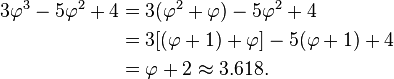 
\begin{align}
3\varphi^3 - 5\varphi^2 + 4 & = 3(\varphi^2 + \varphi) - 5\varphi^2 + 4 \\
& = 3[(\varphi + 1) + \varphi] - 5(\varphi + 1) + 4 \\
& = \varphi + 2 \approx 3.618.
\end{align}
