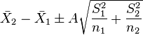  \bar{X}_2-\bar{X}_1 \pm A \sqrt{\frac{S_1^2}{n_1} + \frac{S_2^2}{n_2} } 