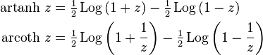 
  \begin{align}
    \operatorname{artanh}\, z &= \tfrac12\operatorname{Log}\left({1+z}\right) -  \tfrac12\operatorname{Log}\left({1-z}\right)
    \\
    \operatorname{arcoth}\, z &= \tfrac12\operatorname{Log}\left({1+\frac{1}{z} }\right) -   \tfrac12\operatorname{Log}\left({1-\frac{1}{z}}\right)
 \end{align}
