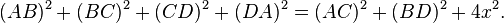 (AB)^{2}+(BC)^{2}+(CD)^{2}+(DA)^{2}=(AC)^{2}+(BD)^{2}+4x^{2}.\,