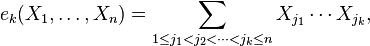 e_{k}(X_{1},\ldots ,X_{n})=\sum _{1\leq j_{1}<j_{2}<\cdots <j_{k}\leq n}X_{j_{1}}\dotsm X_{j_{k}},