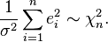  \frac 1 {\sigma^2}\sum_{i=1}^n e_i^2\sim\chi^2_n.