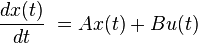  \frac{dx(t)}{dt} \ = Ax(t) + Bu(t)\,\!