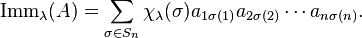 {\rm Imm}_\lambda(A)=\sum_{\sigma\in S_n}\chi_\lambda(\sigma)a_{1\sigma(1)}a_{2\sigma(2)}\cdots a_{n\sigma(n)}.