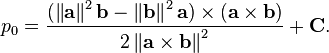 p_0 = \frac{(\left\|\mathbf{a}\right\|^2\mathbf{b}-\left\|\mathbf{b}\right\|^2\mathbf{a})
                      \times (\mathbf{a} \times \mathbf{b})}
                  {2 \left\|\mathbf{a}\times\mathbf{b}\right\|^2} + \mathbf{C}.