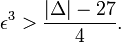 \epsilon^3>\frac{|\Delta|-27}{4}.