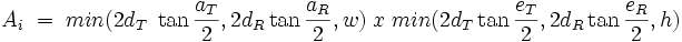 A_i\;=\;min(2d_T\;\tan {\frac{a_T}{2}}, 2d_R \tan{\frac{a_R}{2}}, w)\;x\;min(2d_T \tan {\frac{e_T}{2}}, 2d_R \tan{\frac{e_R}{2}}, h)