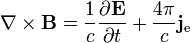 \nabla \times \mathbf{B} = \frac{1}{c}\frac{\partial \mathbf{E}}{\partial t} + \frac{4 \pi}{c} \mathbf{j}_{\mathrm e} 