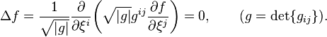  \Delta f = \frac{1}{\sqrt{|g|}} \frac{\partial}{\partial \xi^i}\!\left(\sqrt{|g|}g^{ij} \frac{\partial f}{\partial \xi^j}\right) =0, \qquad (g=\mathrm{det}\{g_{ij}\}).