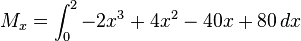 M_x = \int_0^2 -2x^3+4x^2-40x+80\,dx