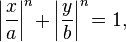 \left|\frac{x}{a}\right|^n\! + \left|\frac{y}{b}\right|^n\! = 1,