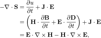  \begin{align} 
-\nabla\cdot\mathbf{S} & = \frac{\partial u}{\partial t} +\mathbf{J}\cdot\mathbf{E} \\
& = \left(\mathbf{H}\cdot\frac{\partial \mathbf{B}}{\partial t} + \mathbf{E}\cdot\frac{\partial \mathbf{D}}{\partial t}\right) + \mathbf{J}\cdot\mathbf{E} \\ 
& = \mathbf{E}\cdot\nabla \times \mathbf{H} - \mathbf{H}\cdot\nabla \times \mathbf{E}, \\
\end{align}