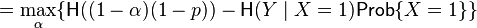 =\max_\alpha\{\mathsf{H}((1-\alpha)(1-p)) - \mathsf{H}(Y \mid X = 1) \mathsf{Prob}\{X = 1\} \}