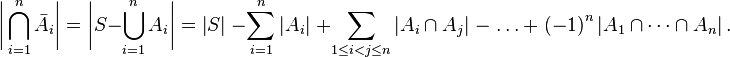 
\biggl|\bigcap_{i=1}^n \bar{A_i}\biggr| = \biggl|S - \bigcup_{i=1}^n A_i\biggr| = \left| S \right|\; - \sum_{i=1}^n\left|A_i\right|\;
+\sum_{1 \le i < j \le n}\left|A_i\cap A_j\right|\; 
-\;  \ldots\ +\; \left(-1\right)^{n} \left|A_1\cap\cdots\cap A_n\right|.
