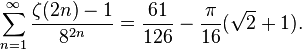 
\sum_{n=1}^{\infty}\frac{\zeta(2n)-1}{8^{2n}} = \frac{61}{126}-\frac{\pi}{16}(\sqrt2+1).
