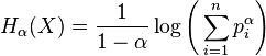 H_\alpha(X) = \frac{1}{1-\alpha}\log\Bigg(\sum_{i=1}^n p_i^\alpha\Bigg)