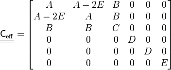 
\underline{\underline{\mathsf{C}_{\mathrm{eff}}}}  =
\begin{bmatrix}
      A    & A-2E &  B & 0 & 0 & 0 \\
    A-2E   &   A  &  B & 0 & 0 & 0 \\
      B    &   B  &  C & 0 & 0 & 0 \\
      0    &   0  &  0 & D & 0 & 0 \\
      0    &   0  &  0 & 0 & D & 0  \\
      0    &   0  &  0 & 0 & 0 & E
\end{bmatrix}
