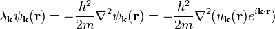 \lambda_{\bold{k}}\psi_{\bold{k}}(\bold{r}) = -\frac{\hbar^2}{2m}\nabla^2 \psi_{\bold{k}}(\bold{r}) = -\frac{\hbar^2}{2m}\nabla^2 (u_{\bold{k}}(\bold{r}) e^{i\bold{k}\cdot\bold{r}})