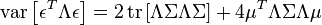 \operatorname{var}\left[\epsilon^T\Lambda\epsilon\right]=2\operatorname{tr}\left[\Lambda \Sigma\Lambda \Sigma\right] + 4\mu^T\Lambda\Sigma\Lambda\mu