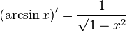  (\arcsin x)' = { 1 \over \sqrt{1 - x^2}} \,