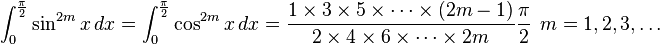 \int_0^{\frac{\pi}{2}}\sin^{2m} x\, dx=\int_0^{\frac{\pi}{2}}\cos^{2m} x\, dx = \frac{1\times3\times5\times\cdots\times(2m-1)}{2\times4\times6\times\cdots\times2m}\frac{\pi}{2} \ \ m=1,2,3,\ldots