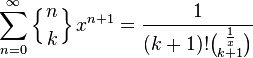 \sum_{n=0}^\infty \left\{ {n\atop k} \right\} x^{n+1}= \frac{1}{(k+1)! \binom{\frac{1}{x}}{k+1}}