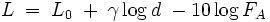 L \; = \; L_0 \; + \; \gamma \log d \; - 10 \log {F_A}