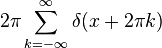 2\pi\sum_{k=-\infty}^{\infty} \delta(x+2\pi k)