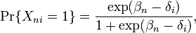 
\Pr \{X_{ni}=1\}=\frac{\exp({\beta_n} - {\delta_i})}{1 + \exp({\beta_n} - {\delta_i})},
