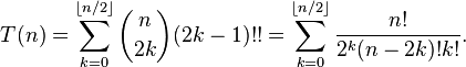 T(n) = \sum_{k=0}^{\lfloor n/2\rfloor}\binom{n}{2k}(2k-1)!! = \sum_{k=0}^{\lfloor n/2\rfloor}\frac{n!}{2^k (n-2k)! k!}.