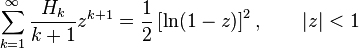  \sum_{k=1}^\infty \frac{H_k}{k+1} z^{k+1} = \frac{1}{2}\left[\ln(1-z)\right]^2, \qquad |z|<1