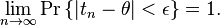 
\lim_{n\to\infty}\Pr\left\{
\left|
t_n-\theta\right|<\epsilon
\right\}=1.
