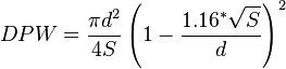 DPW = \frac{\displaystyle \pi d^2}{4S} \left(1 - \frac{\displaystyle 1.16^{*} \sqrt{S}}{d} \right)^2