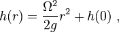 h(r) =  \frac{\Omega^2}{2g}r^2 + h(0) \ , 