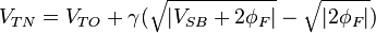 V_{TN} = V_{TO} + \gamma ( \sqrt{ | {V_{SB} + 2\phi_{F} | } } - \sqrt{ | 2\phi_{F} | } )