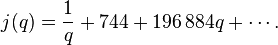 j(q) = \frac{1}{q} + 744 + 196\,884 q + \cdots.