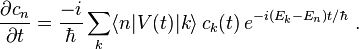  \frac{\partial c_n}{\partial t} = \frac{-i}{\hbar} \sum_k \lang n|V(t)|k\rang \,c_k(t)\, e^{-i(E_k - E_n)t/\hbar} ~.