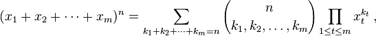 (x_1 + x_2  + \cdots + x_m)^n 
 = \sum_{k_1+k_2+\cdots+k_m=n} {n \choose k_1, k_2, \ldots, k_m}
  \prod_{1\le t\le m}x_{t}^{k_{t}}\,,