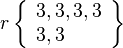 r\left\{\begin{array}{l}3, 3, 3, 3\\3, 3\end{array}\right\}