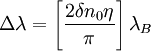 \Delta \lambda=\left[\frac{2 \delta n_0 \eta}{\pi}\right]\lambda_B