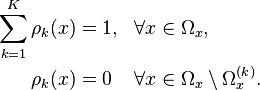 \begin{align} 
\sum_{k=1}^K \rho_k(x) &= 1, && \forall x \in \Omega_x, \\
\rho_k(x) &= 0 && \forall x \in \Omega_x\setminus \Omega_x^{(k)}.
\end{align}