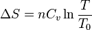 \Delta S = n C_v \ln \frac{T}{T_0}