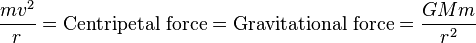 \frac{m v^2}{r} = \text{Centripetal force} = \text{Gravitational force} = \frac{G M m}{r^2}